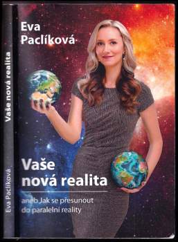 Eva Paclíková: Vaše nová realita, aneb, Jak se přesunout do paralelní reality