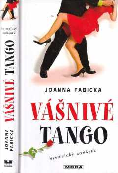 Joanna Fabicka: Vášnivé tango : hysterický románek