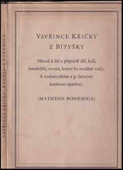 Vavřince Křičky z Bítyšky Návod k lití a přípravě děl, kulí, hmoždířů, zvonů, konví ke zvedání vody, k vodotryskům a p. četnými kresbami opatřený