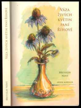 Břetislav Nový: Váza živých květin paní Říhové