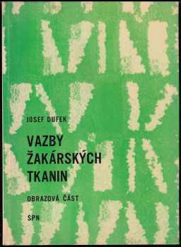 Josef Dufek: KOMPLET Josef Dufek 2X Vazby žakárských tkanin + Vazby žakárských tkanin