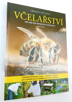 Včelařství : obrazový průvodce : od pořízení včelstev po medobraní : více než 400 návodných fotografií