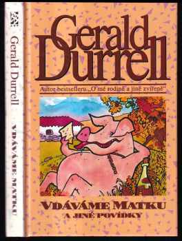Vdáváme matku a jiné povídky : Gerald Durrell; z angl. orig. přel. Šárka Řeřichová; ilustr. Bohumil Fencl - Gerald Malcolm Durrell, Šárka Řeřichová (1994, BB art) - ID: 559881