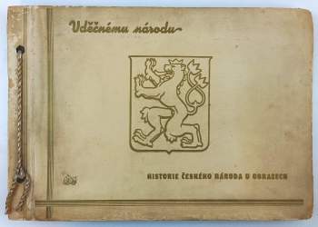 Vděčnému národu - historie českého národa v obrazech