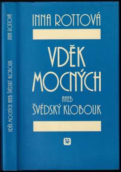 Vděk mocných, aneb, Švédský klobouk