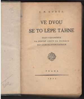 Ve dvou se to lépe táhne : I. díl - hrst vzpomínek na pestré cesty po Čechách s Jaroslavem Haškem - Zdeněk Matěj Kuděj (1924, Ústřední dělnické knihkupectví a nakladatelství)