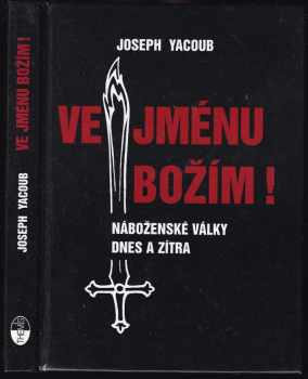 Ve jménu božím! : náboženské války dnes a zítra - Joseph Yacoub (2003, Themis) - ID: 662207