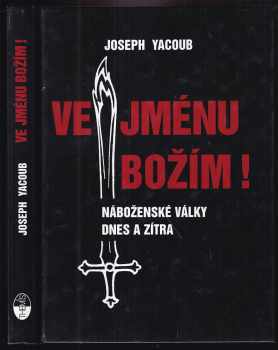 Ve jménu božím! - náboženské války dnes a zítra - Joseph Yacoub (2003, Themis) - ID: 272513