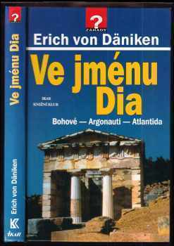 Ve jménu Dia : Bohové - Argonauti - Atlantida - Erich von Däniken (2000, Ikar) - ID: 815387