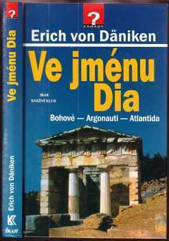 Ve jménu Dia : Bohové - Argonauti - Atlantida - Erich von Däniken (2000, Ikar) - ID: 775065