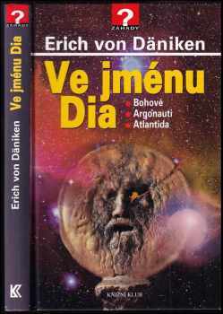 Ve jménu Dia : bohové, Argonauti, Atlantida - Erich von Däniken (2008, Knižní klub) - ID: 1191079