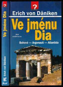 Erich von Däniken: Ve jménu Dia - Bohové - Argonauti - Atlantida