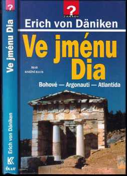 Ve jménu Dia : Bohové - Argonauti - Atlantida - Erich von Däniken (2000, Ikar) - ID: 724974