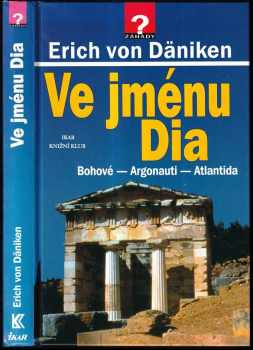 Ve jménu Dia : Bohové - Argonauti - Atlantida - Erich von Däniken (2000, Ikar) - ID: 745211