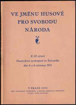 Tomáš Garrigue Masaryk: Ve jménu Husově pro svobodu národa - k 20. výročí Masarykova vystoupení ve Švýcarsku dne 4. a 6. července 1915