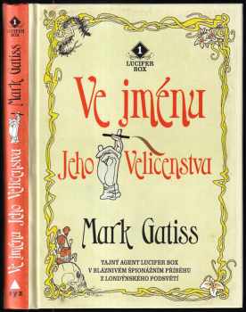 Mark Gatiss: Ve jménu Jeho Veličenstva : svět aristokracie, dekadence a podsvětí v jednom románu