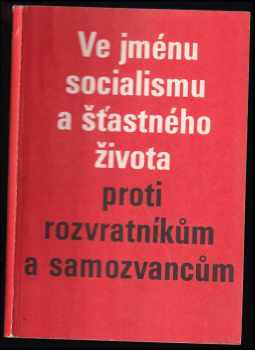Ve jménu socialismu a šťastného života proti rozvratníkům a samozvancům