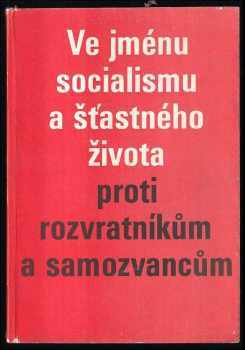 Ve jménu socialismu a šťastného života proti rozvratníkům a samozvancům