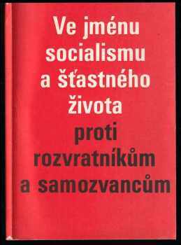 Ve jménu socialismu a šťastného života - proti rozvratníkům a samozvancům