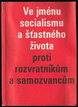 Ve jménu socialismu a šťastného života proti rozvratníkům a samozvancům