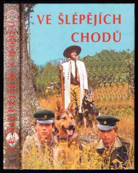 Ve šlépějích Chodů : fragmenty z historie ochrany státních hranic ČSR-ČSSR očima přímých účastníků : politicko-historická sonda do dějin ochrany a obr