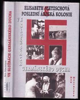 Ben Macintyre: Ve službách germánského ducha : Elisabeth Nietzschová a poslední árijská kolonie