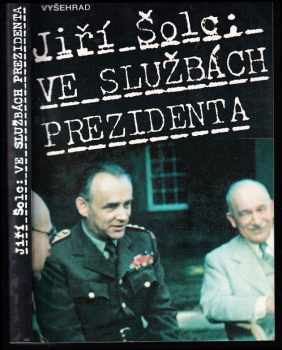 Ve službách prezidenta : generál František Moravec ve světle archivních dokumentů - Jiří Šolc (1994, Vyšehrad) - ID: 926431