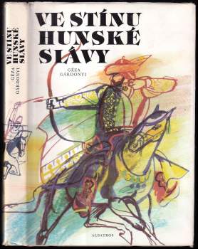 Géza Gárdonyi: Ve stínu hunské slávy
