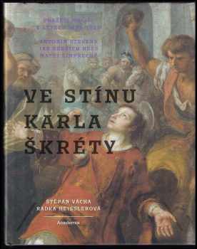 Štěpán Vácha: Ve stínu Karla Škréty - Pražští malíři v letech 1635 - 1680