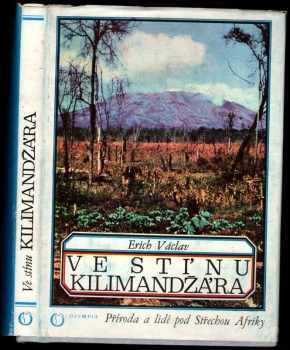 Erich Václav: Ve stínu Kilimandžára : příroda a lidé pod Střechou Afriky