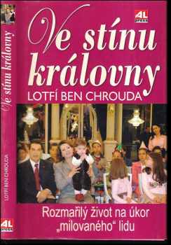 Ve stínu královny : rozmařilý život na úkor "milovaného" lidu - Lotfi Ben Chrouda (2012, Alpress) - ID: 295082