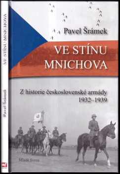 Ve stínu Mnichova : z historie československé armády 1932-1939 - Pavel Šramek (2008, Mladá fronta) - ID: 722106