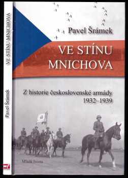 Ve stínu Mnichova : z historie československé armády 1932-1939 - Pavel Šramek (2008, Mladá fronta) - ID: 735363