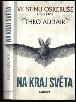 Ve stínu oskeruše: Na kraj světa : Kniha první - Na kraj světa - Theo Addair (2019, Euromedia Group) - ID: 384468