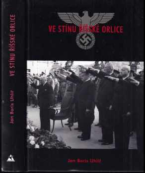 Ve stínu říšské orlice : Protektorát Čechy a Morava, odboj a kolaborace - Jan Boris Uhlíř (2002, Aleš Skřivan ml) - ID: 619678