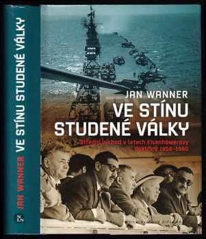 Jan Wanner: Ve stínu studené války - Střední východ v letech Eisenhowerovy doktríny 1956-1960