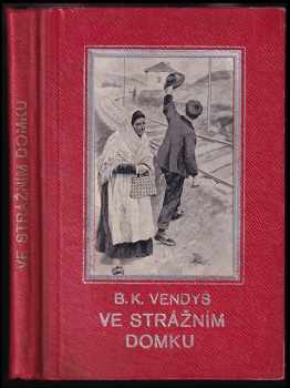 Bohumil Karel Vendyš: Ve strážním domku