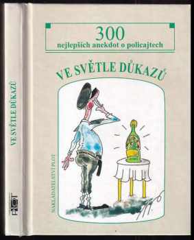 Ve světle důkazů : 300 nejlepších anekdot o policajtech