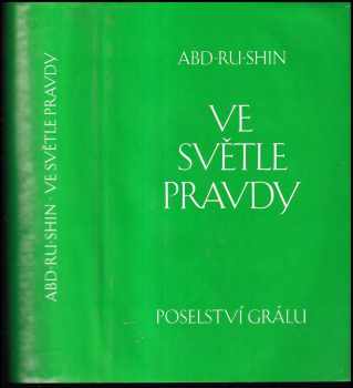 Abd-ru-shin: Ve světle pravdy : Im Lichte der Wahrheit : poselství Grálu od Abdruschina : velké vydání