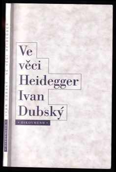 Ivan Dubský: Ve věci Heidegger - problém Heideggerovy biografie