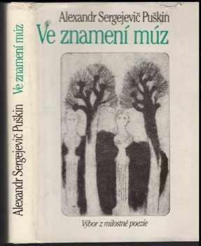 Aleksandr Sergejevič Puškin: Ve znamení múz : výbor z milostné poezie