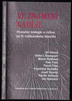 Ve znamení naděje : proměny teologie a církve po 2 vatikánském koncilu. : proměny teologie a církve po II. vatikánském koncilu - Jiri Hanus, Petr Fiala, Odilo Ivan Štampach, Josef Smolík, Jan Spousta, Václav Ventura, Mireia Ryšková, František Kunetka (1997, Centrum pro studium demokracie a kultury) - ID: 494660