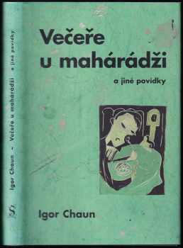 Večeře u mahárádži a jiné povídky PODPIS - Igor Chaun (1998, Vilém Šmidt) - ID: 582014