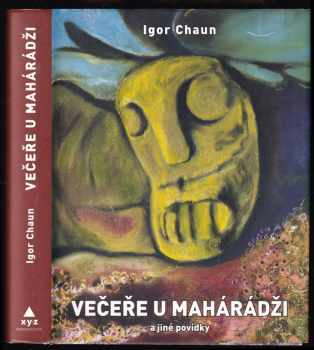 Večeře u mahárádži : a jiné povídky, jak jsem je dopsal a sestavil o Velikonocích 1998 - Igor Chaun (2010, XYZ) - ID: 1376008