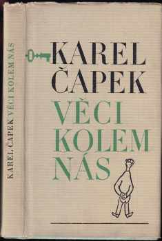 Věci kolem nás - Karel Čapek (1970, Československý spisovatel) - ID: 747828