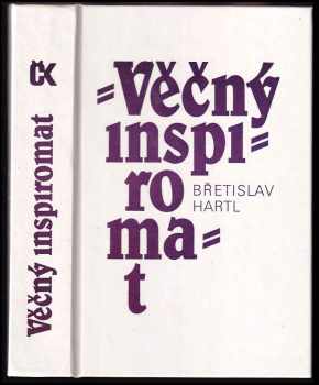 Věčný inspiromat, aneb, Kniha podnětů, jistot a pochybností : Komentuje a dementuje kruh nenechavých autorů - Břetislav Hartl (1994, Svoboda) - ID: 636878