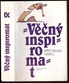 Věčný inspiromat, aneb, Kniha podnětů, jistot a pochybností : komentuje a dementuje kruh nenechavých autorů - Břetislav Hartl (1994, Svoboda) - ID: 466594