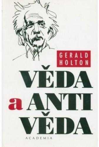 Gerald James Holton: Věda a antivěda