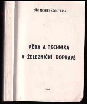 Věda a technika v železniční dopravě - Konf 1990, Společ. dopravy ČSVTS... [aj.] - [Sborník].