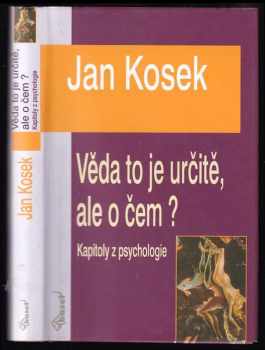 Věda je to určitě, ale o čem? : kapitoly z psychologie - Jan Kosek (2003, Baset) - ID: 535817